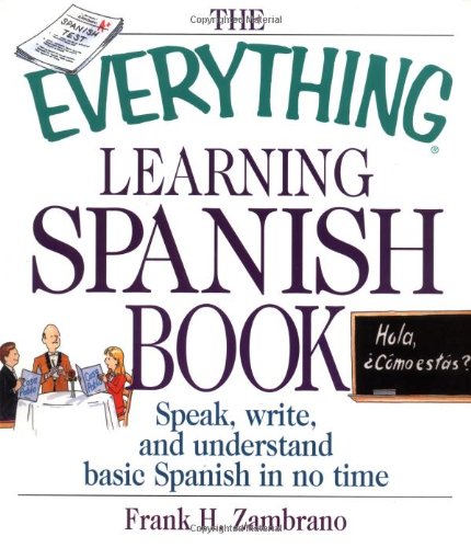 The Everything Learning Spanish Book: Speak, Write and Understand Basic Spanish in No Time (The everything series)