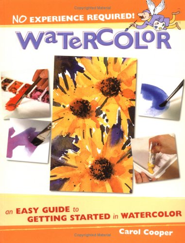 Watercolor: An Easy Guide to Getting Started in Watercolor (No Experience Required S.)