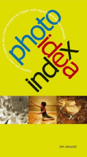 Photo Idea Index: Explore New Ways to Capture and Create Exceptional Images with Digital Cameras and Software