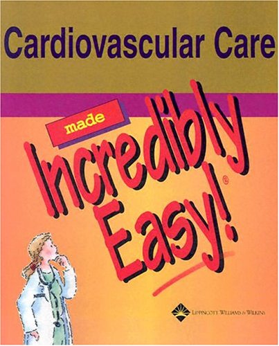 Cardiovascular Care Made Incredibly Easy! (Incredibly Easy! Series)