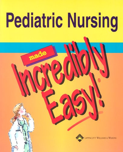 Pediatric Nursing Made Incredibly Easy (Incredibly Easy! Series)