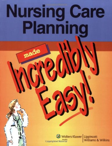 Nursing Care Planning Made Incredibly Easy! (Incredibly Easy! Series)