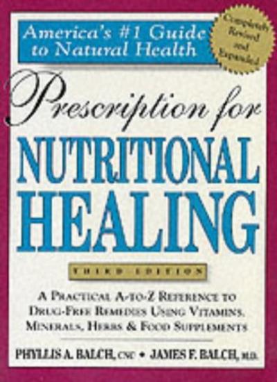 Prescription for Nutritional Healing: A Practical A-Z Reference to Drug-free Remedies Using Vitamins, Minerals, Herbs and Food Supplements (Prescription ... A-To-Z Reference to Drug-Free Remedies)