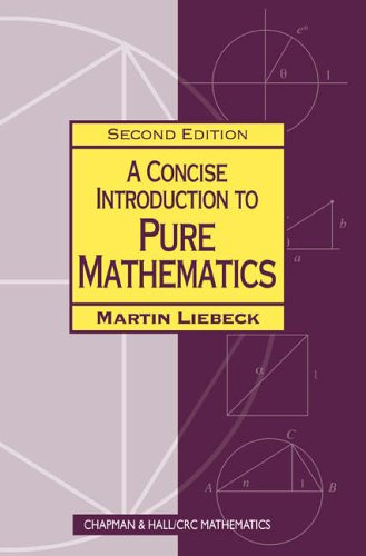 A Concise Introduction to Pure Mathematics, Second Edition (Chapman Hall/crc Mathematics)