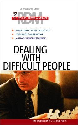 Dealing with Difficult People: The Results Driven Manager Series