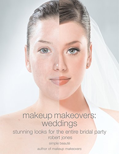 Makeup Makeovers: Weddings - Stunning Looks for the Entire Bridal Party