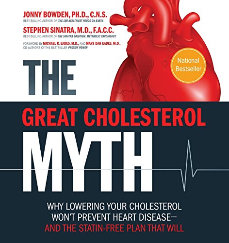 The Great Cholesterol Myth: Why Lowering Your Cholesterol Won't Prevent Heart Disease-and the Statin-Free Plan That Will