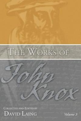 The Works of John Knox, Volume 3