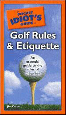 The Pocket Idiot's Guide to Golf Rules and Etiquette