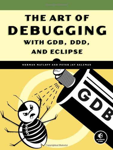 The Art of Debugging with GDB, DDD, & Eclipse: For Professionals and Students