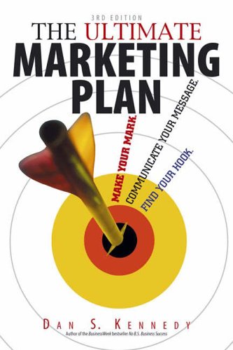The Ultimate Marketing Plan: Find Your Hook, Communicate Your Message, Make Your Mark
