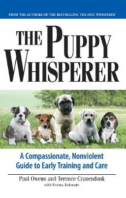 The Puppy Whisperer: A Compassionate, Non Violent Guide to Early Training and Care