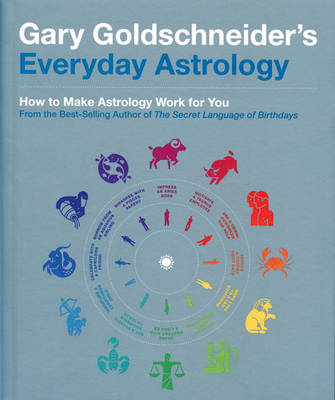 Everyday Astrology: How to Make Astrology Work for You