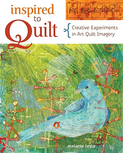 Inspired to Quilt: Creative Experiments in Art Quilt Imagery