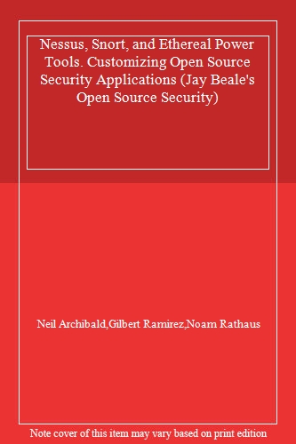 Nessus, Snort, & Ethereal Power Tools: Customizing Open Source Security Applications (Jay Beale's Open Source Security)