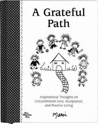 A Grateful Path: Inspirational Thoughts on Unconditional Love, Acceptance, and Positive Living