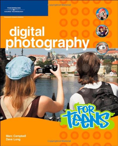 Digital Photography for Teens (For Teens (Course Technology))