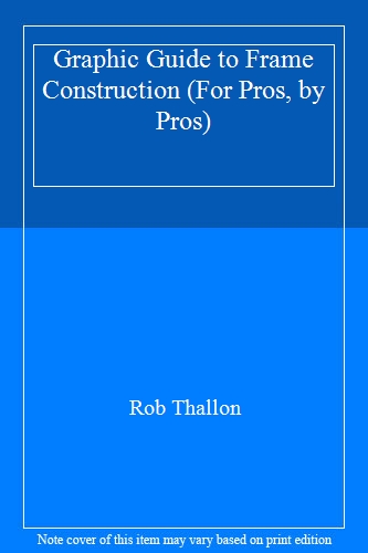 Graphic Guide to Frame Construction (For Pros, by Pros)