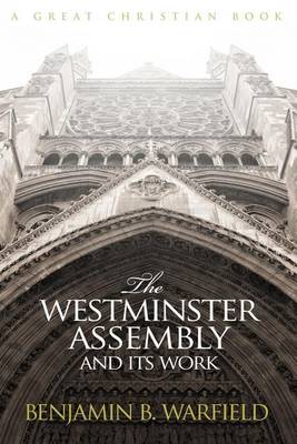 The Westminster Assembly and Its Work