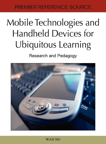 Mobile Technologies and Handheld Devices For Ubiquitous Learning: Research and Pedagogy