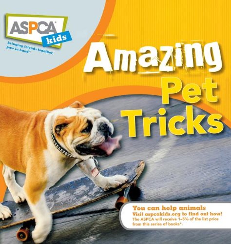 Amazing Pet Tricks: 10 (ASPCA Kids)