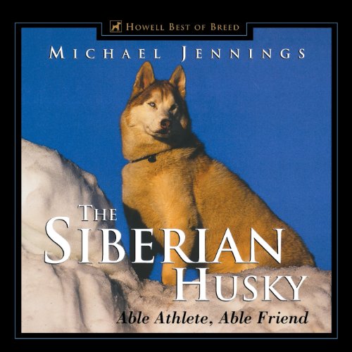 The Siberian Husky: Able Athlete, Able Friend (Howell's Best of Bre)