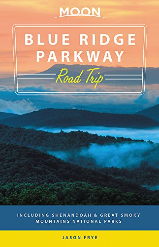 Moon Blue Ridge Parkway Road Trip (Second Edition): Including Shenandoah & Great Smoky Mountains National Parks (Moon Travel Guides)