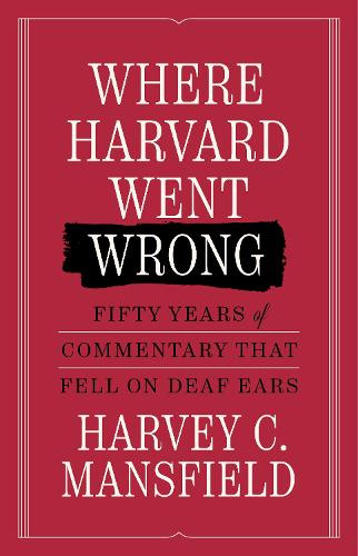 Where Harvard Went Wrong: Fifty Years of Commentary that Fell on Deaf Ears