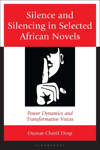 Silence and Silencing in Selected African Novels: Power Dynamics and Transformative Voices