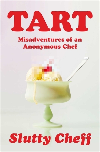 Tart: Misadventures of an Anonymous Chef