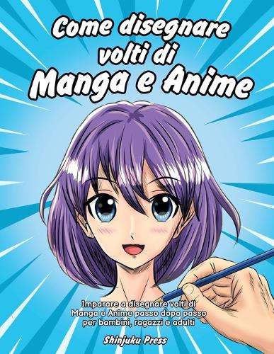 Come disegnare volti di Manga e Anime