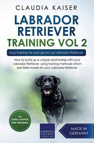 Labrador Retriever Training Vol. 2: Dog Training for your grown-up Labrador Retriever (Labrador Training)