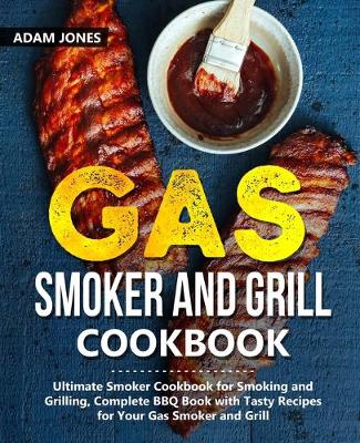 Gas Smoker and Grill Cookbook