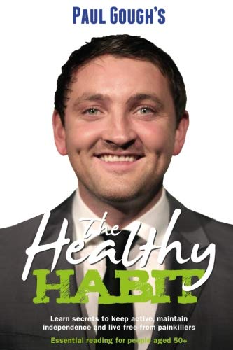 The Healthy Habit: Learn Secrets To Keep Active, Maintain Independence and Live Free From Painkillers - Essential Reading For People Aged 50+