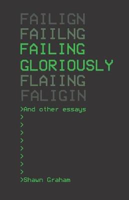 Failing Gloriously and Other Essays