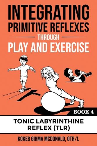 Integrating Primitive Reflexes Through Play and Exercise Book 4