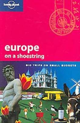 Europe on a Shoestring: Big Trips on Small Budgets (Lonely Planet Shoestring Guide)