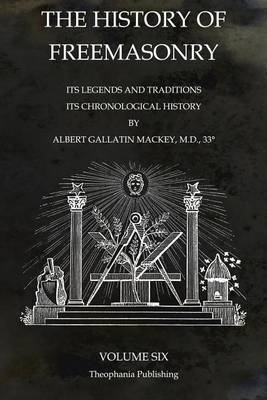 The History of Freemasonry Volume 6