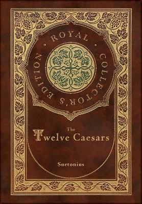 The Twelve Caesars (Royal Collector's Edition) (Annotated) (Case Laminate Hardcover with Jacket)