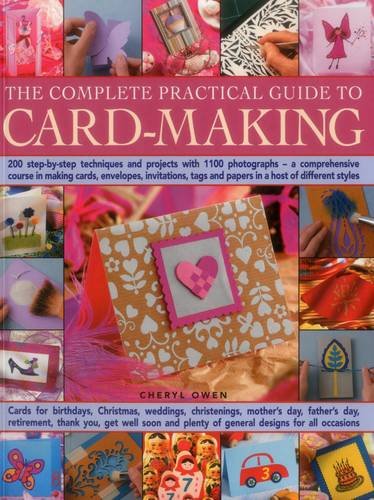 The Complete Practical Guide to Card-Making: 200 Step-by-Step Techniques and Projects with 1100 Photographs - A Comprehensive Course in Making ... Tags and Papers in a Host of Different Styles