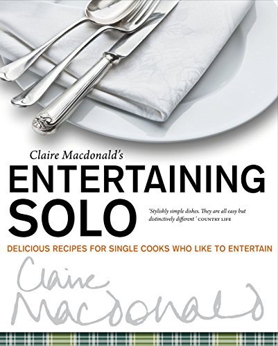 Entertaining Solo: Delicious Recipes for Single Cooks Who Like to Entertain