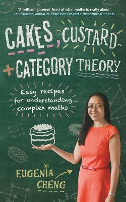 Cakes, Custard and Category Theory: Easy recipes for understanding complex maths