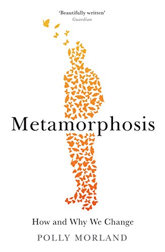 Metamorphosis: How and Why We Change