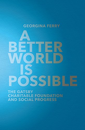 A Better World is Possible: The Gatsby Charitable Foundation and Social Progress