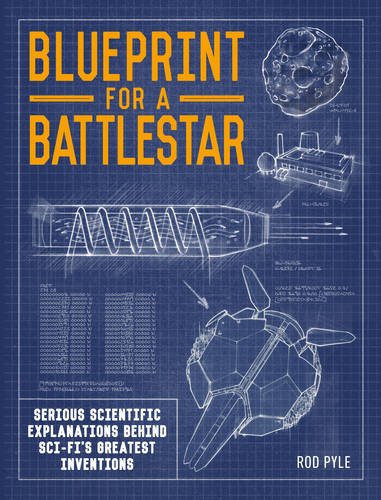 Blueprint for a Battlestar: Scientific Explanations for Sci-Fis Greatest Inventions