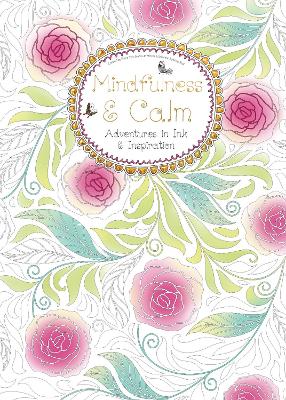 Mindfulness & Calm (Colouring Book): Adventures in Ink and Inspiration (Colouring Books)