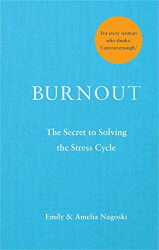 Burnout: The secret to solving the stress cycle