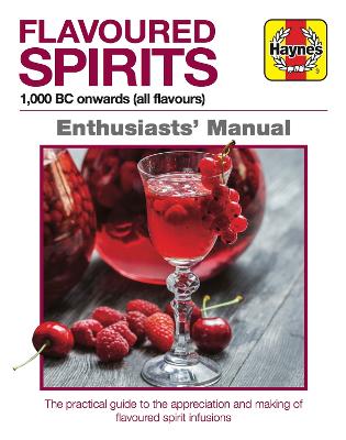 Flavoured Spirits Enthusiasts Manual: 1,000 BC Onwards (All Flavours): A Manual for Creating Spirited Infusions