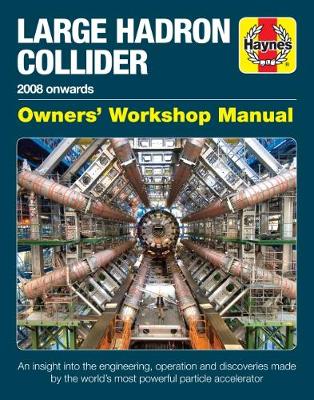 Large Hadron Collider Owners' Workshop Manual