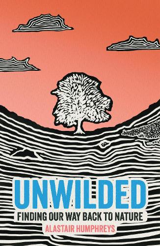 Unwilded: Finding Our Way Back to Nature